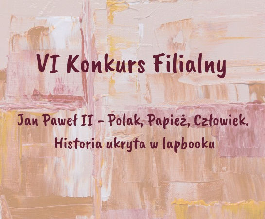 VI Konkurs Filialny “Jan Paweł II – Polak, Papież, Człowiek. Historia ukryta w lapbooku”